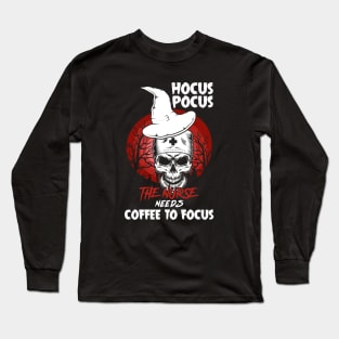 Hocus Pocus The Nurse Needs Coffee to Focus Funny Halloween Long Sleeve T-Shirt